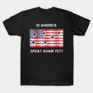 Is America Great Again Yet? T-Shirt